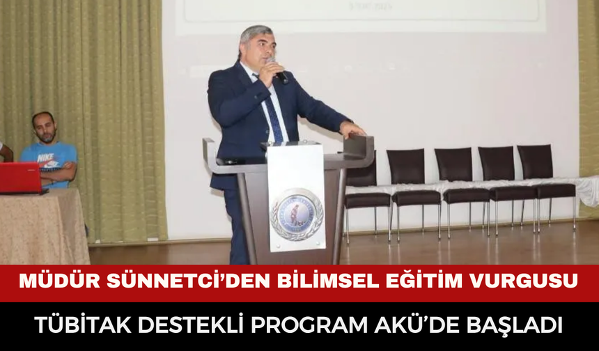 Müdür Sünnetci’den Bilimsel Eğitim Vurgusu: TÜBİTAK Destekli Program AKÜ’de Başladı