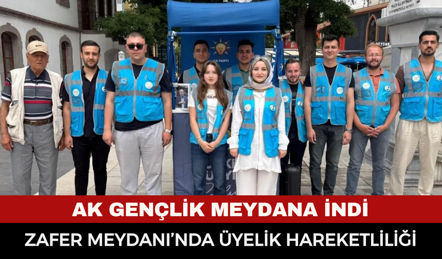 AK Gençlik Meydana İndi: Zafer Meydanı’nda Üyelik Hareketliliği