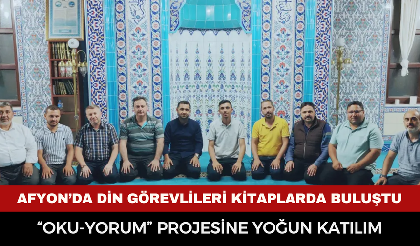 Afyon’da Din Görevlileri Kitaplarda Buluştu: “Oku-Yorum” Projesine Yoğun Katılım