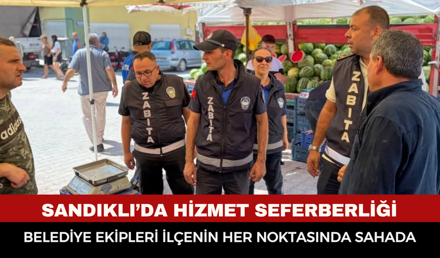 Sandıklı’da Hizmet Seferberliği: Belediye Ekipleri İlçenin Her Noktasında Sahada