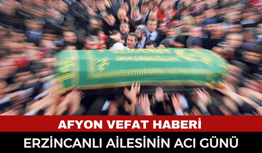 Afyonkarahisar Cenaze Haberi: Cihan Erzincanlı Vefat Etti