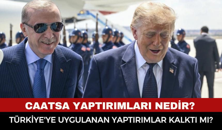 CAATSA Yaptırımları Nedir? Türkiye'ye Uygulanan Yaptırımlar Kalktı mı?