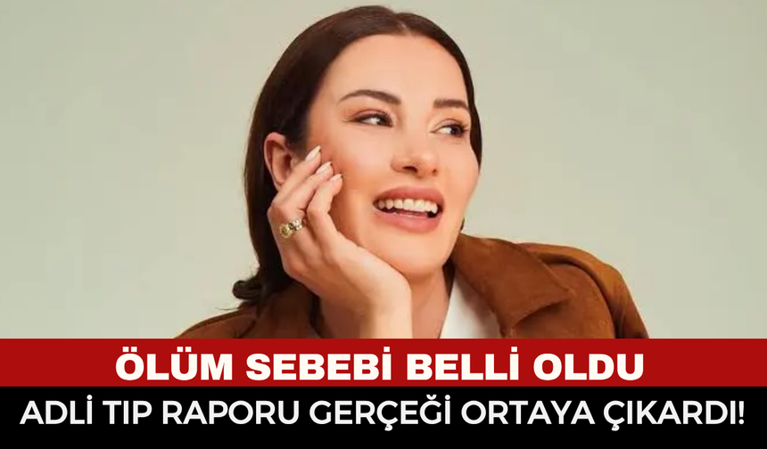 Oyuncu Ece İrtem'in Kesin Ölüm Nedeni Belli Oldu: Adli Tıp Raporu Gerçeği Ortaya Çıkardı!