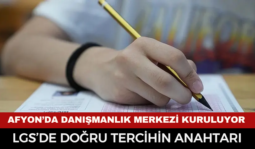 Afyonkarahisar İl Milli Eğitim Müdürlüğü'nden LGS Tercih Seferberliği: Zafer Meydanı’nda Danışmanlık Merkezi Kuruluyor!
