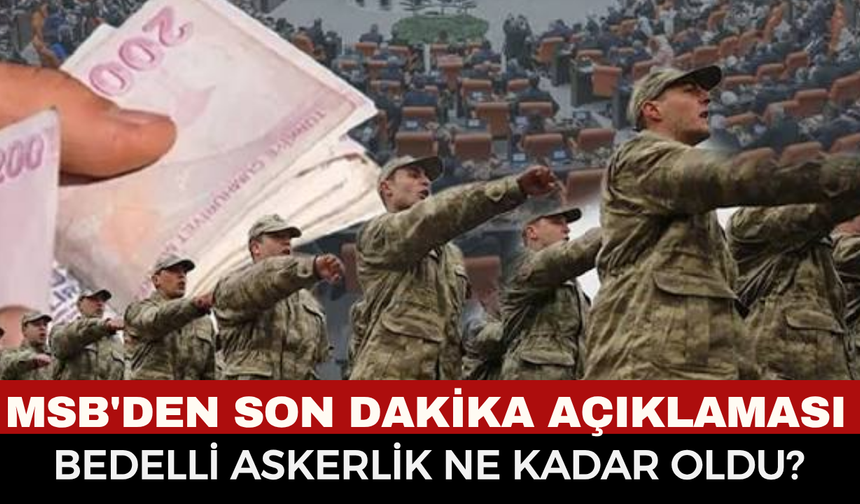 MSB'den Son Dakika Açıklaması: 2026 Yılının İkinci Yarısı İçin Bedelli Askerlik Ücreti Ne Kadar Oldu?