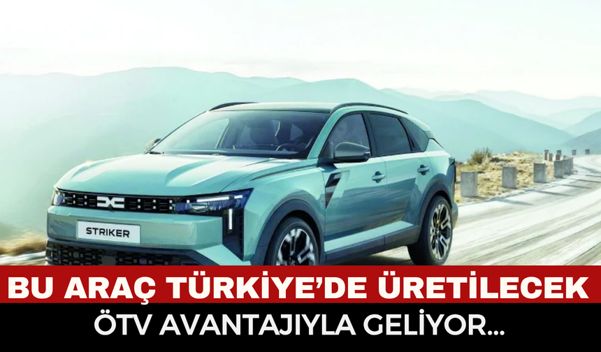 ÖTV Avantajlı Otomobil: Dacia Striker Tek Küresel Merkez Olarak Türkiye’den Dünyaya İhraç Edilecek