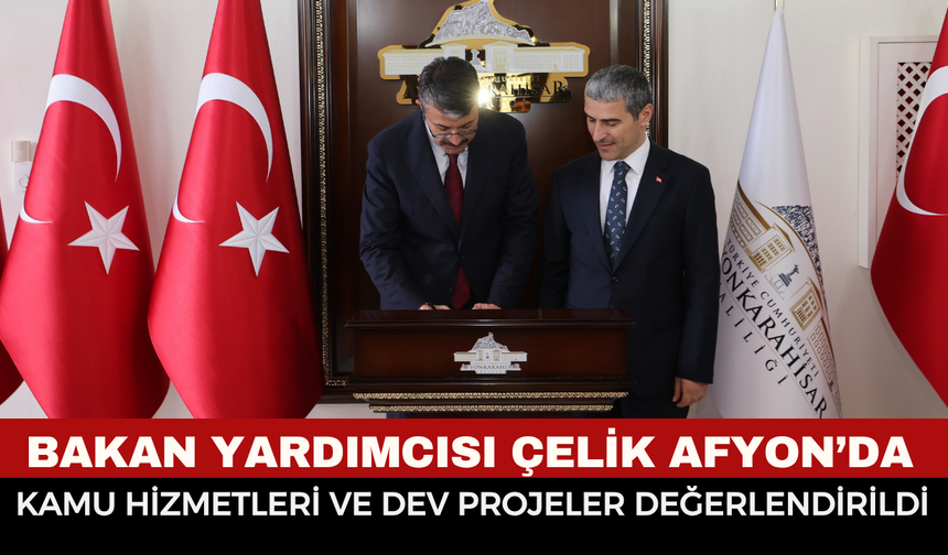 Afyonkarahisar’da kamu hizmetleri ve dev projeler değerlendirildi: Bakan Yardımcısı Ali Çelik valilik defterini imzaladı