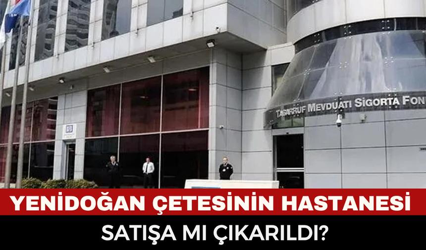 Yenidoğan çetesinin hastanesi satışa mı çıkarıldı?