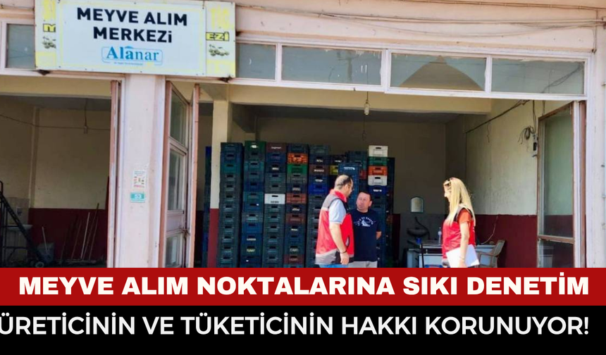 Sultandağı'nda Meyve Alım Noktalarına Sıkı Denetim: Ekipler Sahaya İndi!