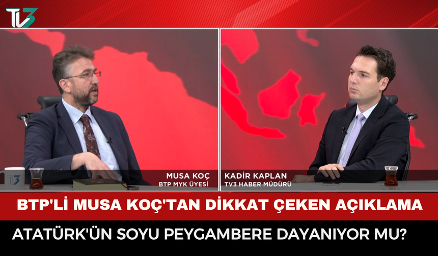 Atatürk'ün soyu peygambere dayanıyor mu? BTP'li Musa Koç'tan dikkat çeken açıklama