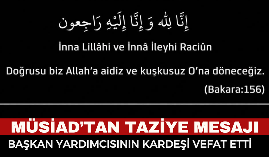 MÜSİAD Afyonkarahisar'dan Taziye Mesajı: Başkan Yardımcısı Yusuf Balık'ın Kardeşi Vefat Etti