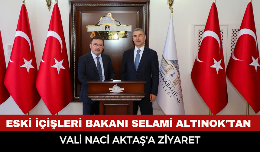 Eski İçişleri Bakanı Selami Altınok'tan Vali Naci Aktaş'a Ziyaret