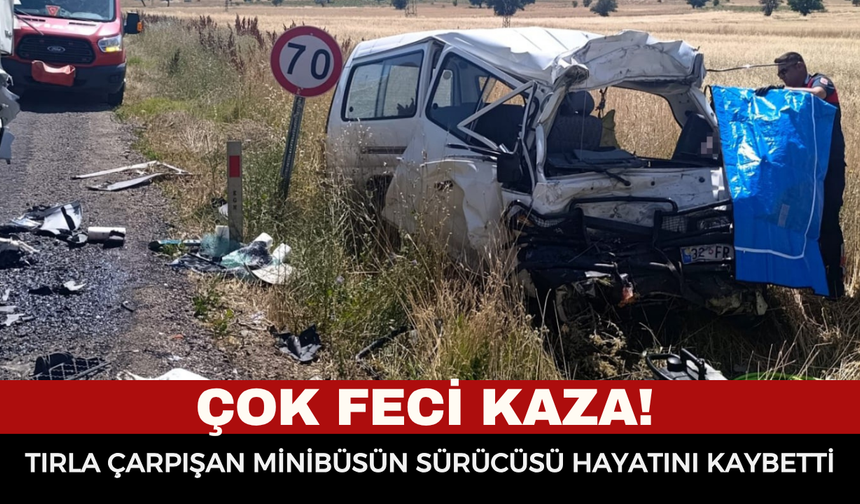 Afyonkarahisar'da Feci Kaza! Tırla Çarpışan Minibüsün Sürücüsü Hayatını Kaybetti