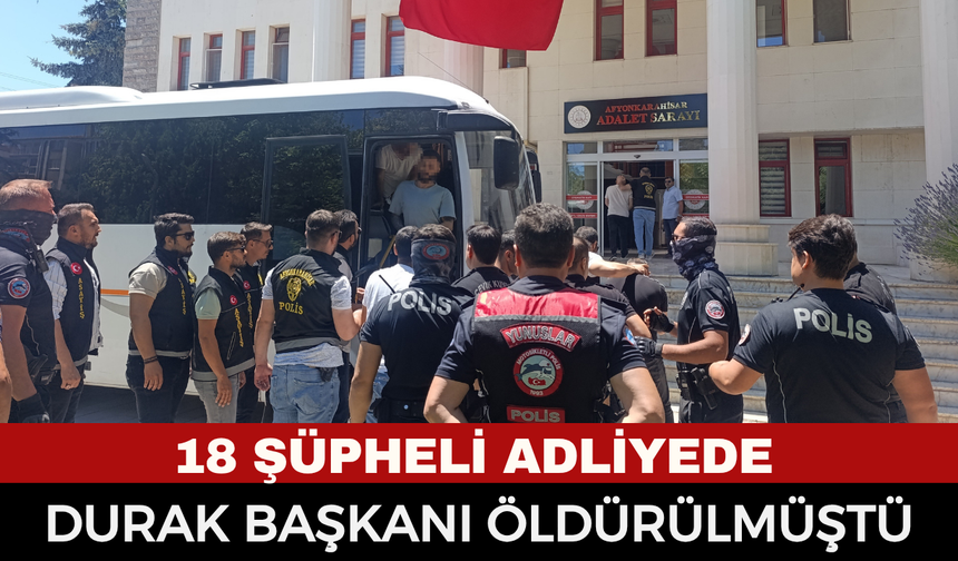 Uydukent’teki Durak Başkanı Cinayetinde Sıcak Gelişme: 18 Şüpheli Geniş Güvenlik Önlemleriyle Adliyeye Sevk Edildi