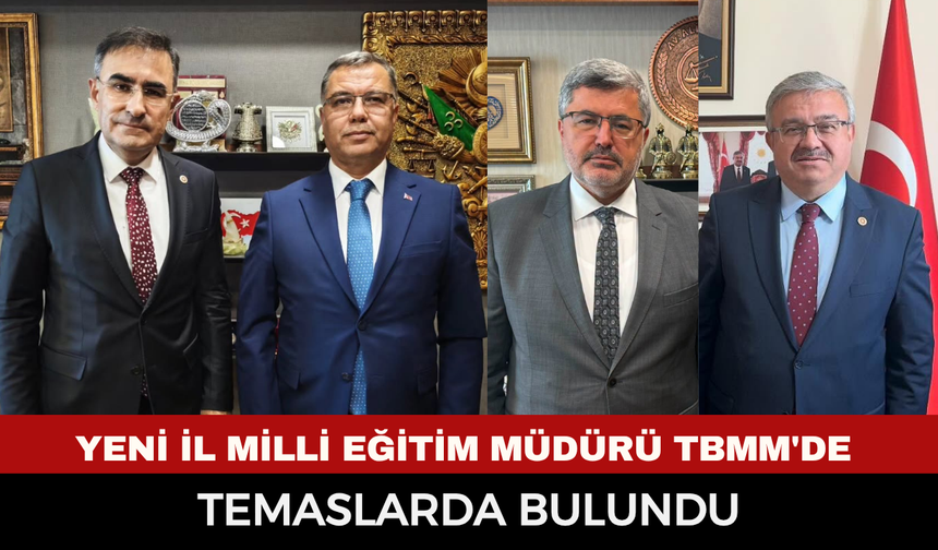 Afyonkarahisar'ın Yeni İl Milli Eğitim Müdürü TBMM'de Temaslarda Bulundu