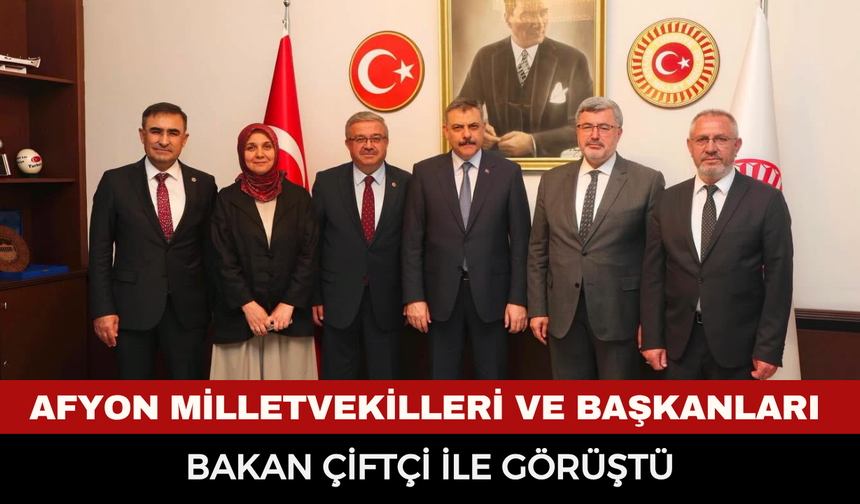 Afyon heyetinden İçişleri Bakanı Mustafa Çiftçi'ye ziyaret