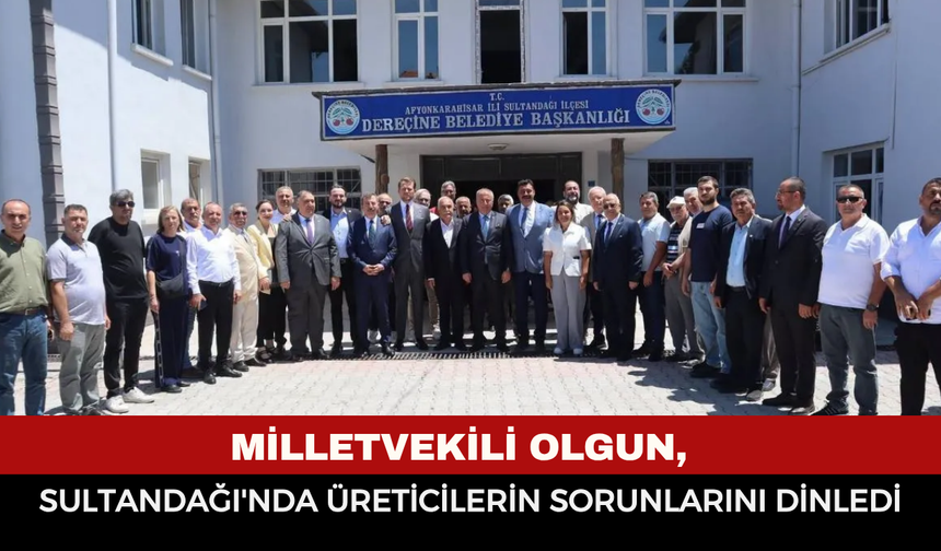 Milletvekili Olgun, Sultandağı'nda üreticilerin sorunlarını dinledi