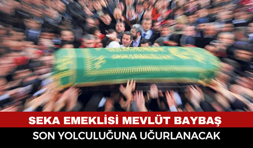 Mevlüt Baybaş son yolculuğuna uğurlanacak