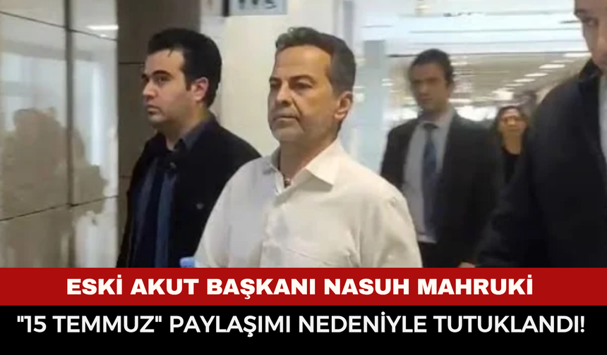 Nasuh Mahruki "15 Temmuz" paylaşımı nedeniyle tutuklandı! İşte olay yaratan o ifadeler ve detaylar...