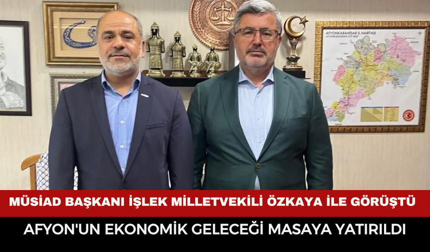 MÜSİAD ile Milletvekili  Özkaya Buluşmasında Dikkat Çeken Ekonomi Zirvesi