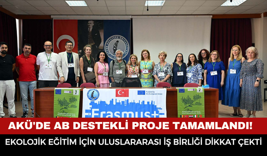 AKÜ'de AB Destekli Proje Tamamlandı! Ekolojik Eğitim İçin Uluslararası İş Birliği Dikkat Çekti