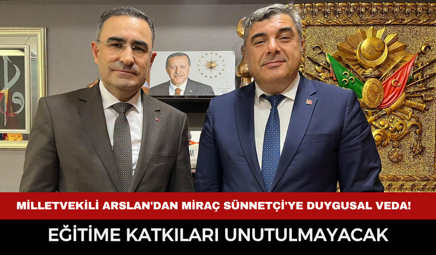 Milletvekili Arslan'dan Miraç Sünnetçi'ye Duygusal Veda! "Eğitime Katkıları Unutulmayacak"