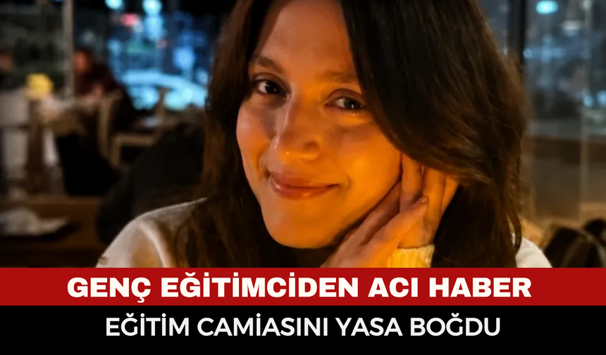 Genç Eğitimciden Acı Haber