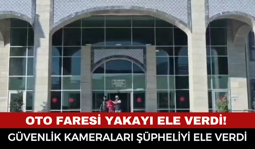 Oto Faresi Yakayı Ele Verdi! 3 Ayrı Hırsızlık Olayının Şüphelisi Tutuklandı
