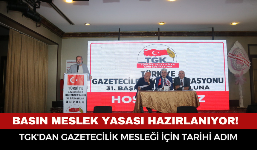 Basın Meslek Yasası Hazırlanıyor! TGK'dan Gazetecilik Mesleği İçin Tarihi Adım