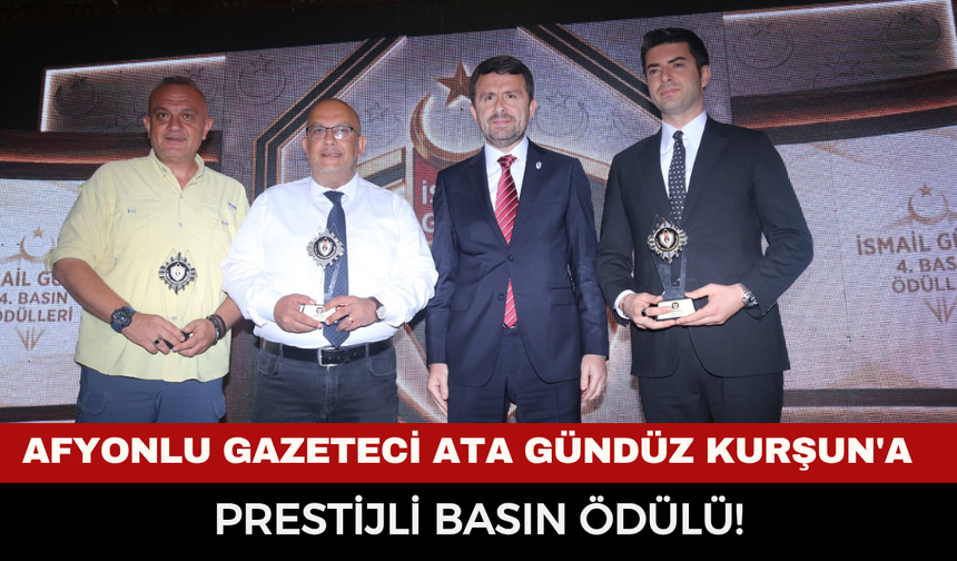 Afyonlu Gazeteci Ata Gündüz Kurşun'a Prestijli Basın Ödülü!
