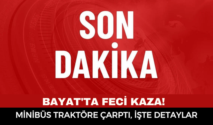 Bayat'ta Feci Kaza! Minibüs Traktöre Çarptı