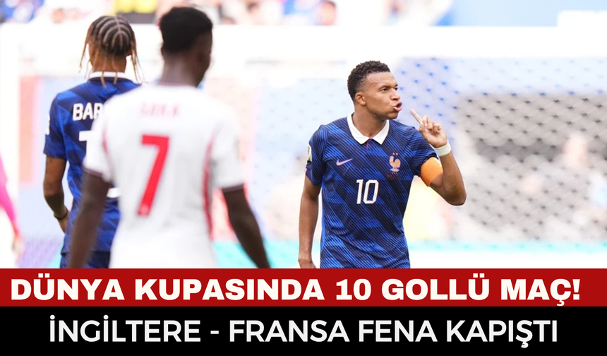 2026 Dünya Kupası’nda Tarihi Gece: 10 Gollü Düelloda İngiltere Dünya 3'üncüsü Oldu, Mbappe Rekor Kırdı