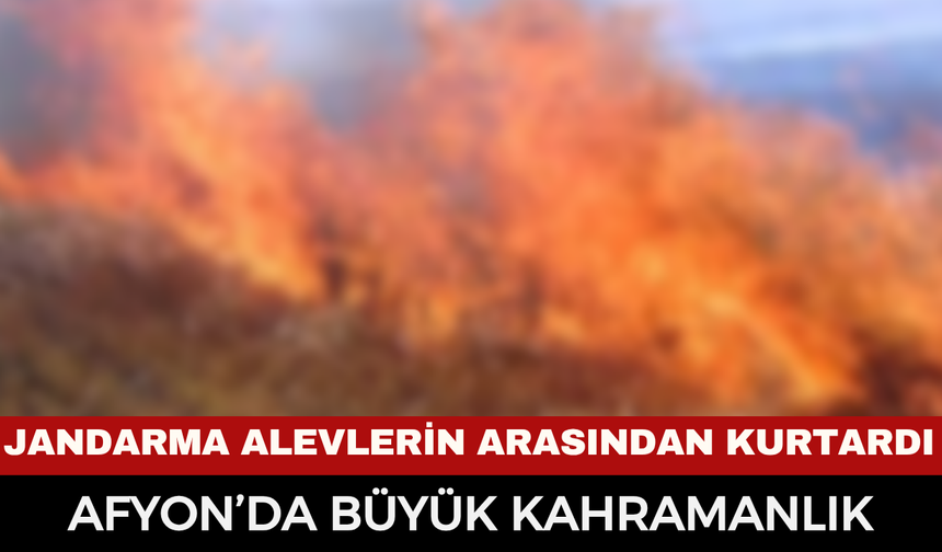 Afyonkarahisar’da 5 Bin Dekarlık Alanı Yakan Yangında Kahramanlık: Jandarma Otomobili Alevlerin Arasından Çıkardı!