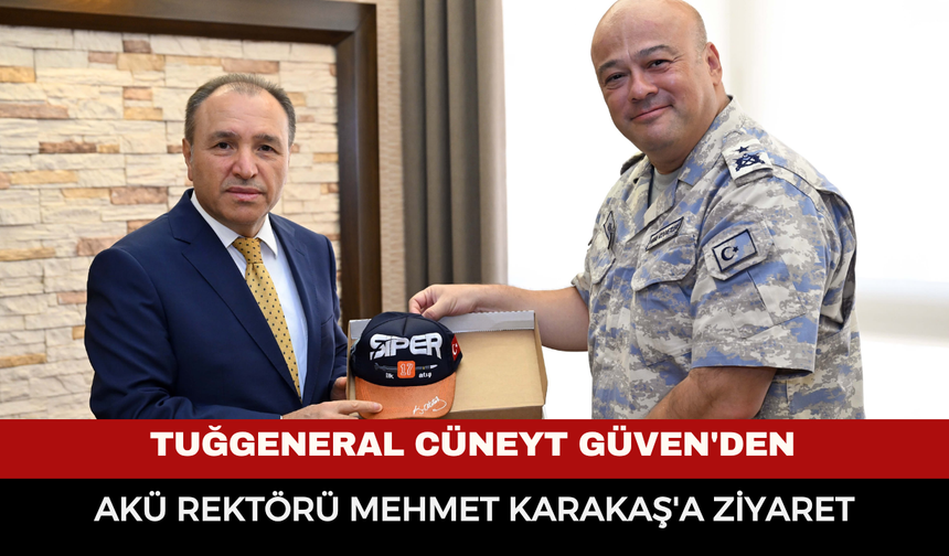 Tuğgeneral Cüneyt Güven'den AKÜ Rektörü Mehmet Karakaş'a iadeiziyaret