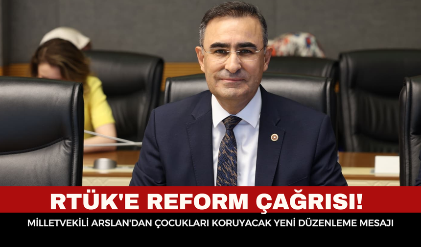 RTÜK'E REFORM ÇAĞRISI! AK Partili Hasan Arslan'dan Çocukları Koruyacak Yeni Düzenleme Mesajı