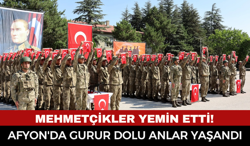 Afyonkarahisar'da Mehmetçikler yemin etti!