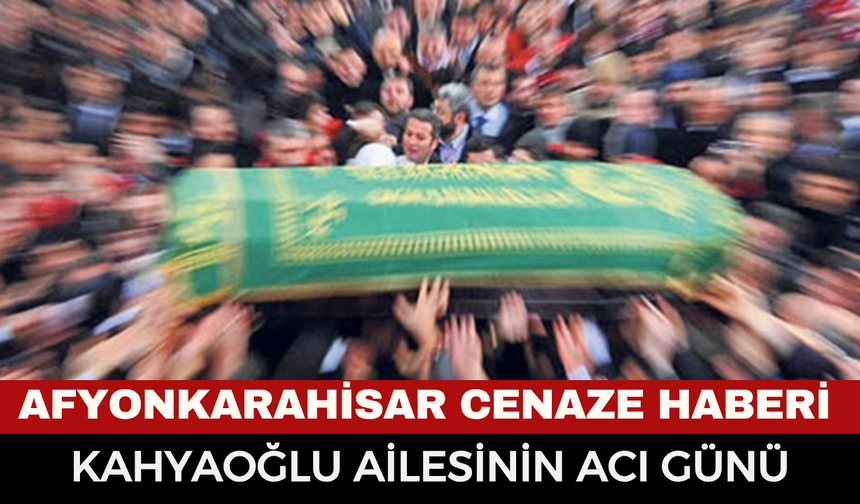 Afyonkarahisar’da vefat haberi: Aydan Kahyaoğlu hayatını kaybetti