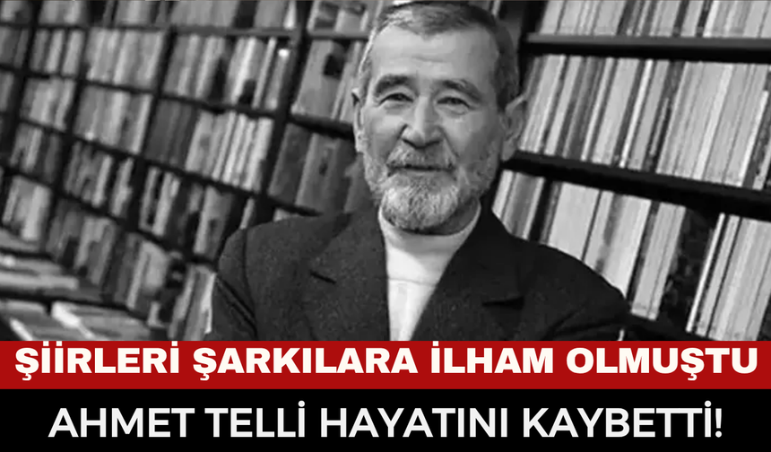 Türk Edebiyatının Büyük Kaybı: Usta Şair ve Yazar Ahmet Telli 80 Yaşında Hayatını Kaybetti!