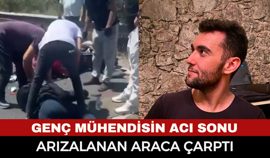 Genç mühendisin acı sonu: Arızalı otomobile çarpan Mustafa Arslan hayatını kaybetti!