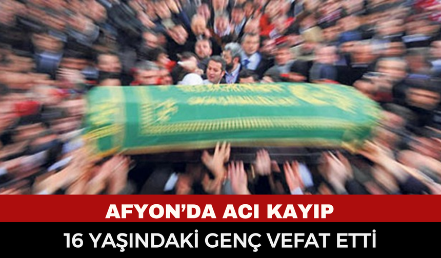 Afyonkarahisar’ı yasa boğan genç kayıp: 16 yaşındaki Enes Baki Doğukargın hayatını kaybetti