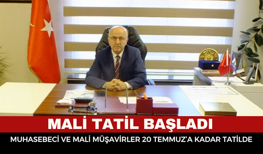 Mali tatil başladı: Muhasebeci ve mali müşavirler 20 Temmuz’a kadar tatilde
