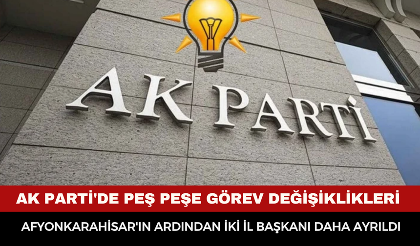 AK Parti'de Üç İlde Bayrak Değişimi: İl Başkanları Görevden Ayrıldı