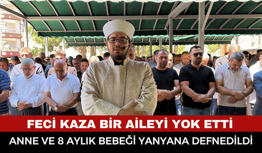 Afyonkarahisar’daki Feci Kazada Hayatını Kaybeden Anne ve Bebeği Defnedildi