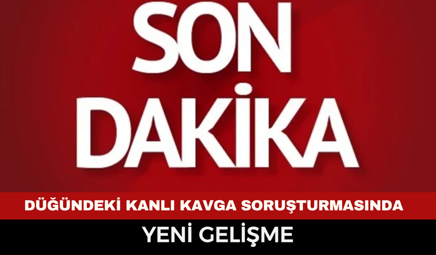 Düğündeki Kanlı Kavga Soruşturmasında Yeni Gelişme: Tutuklu Sayısı 9'a Yükseldi