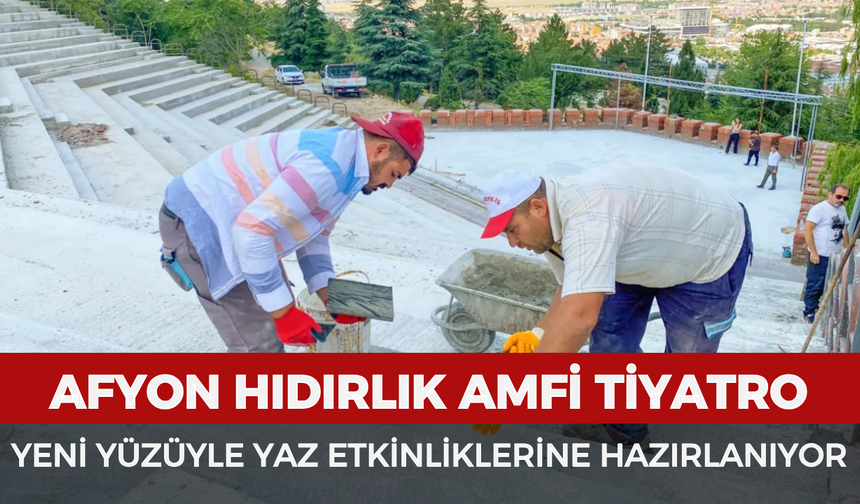 Afyon Hıdırlık Amfi Tiyatro yeni yüzüyle yaz etkinliklerine hazırlanıyor
