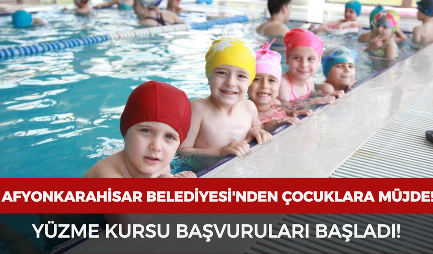 Afyonkarahisar Belediyesi'nden çocuklara müjde: Yüzme kursu başvuruları başladı!