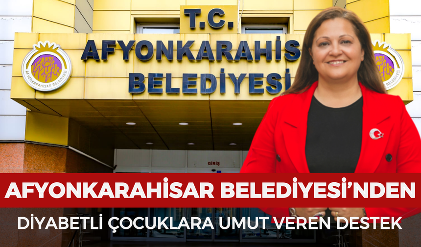 Afyonkarahisar Belediyesi’nden diyabetli çocuklara umut veren destek
