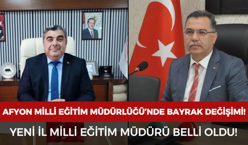 Afyonkarahisar İl Milli Eğitim Müdürlüğü'nde sürpriz görev değişimi: Yeni İl Milli Eğitim Müdürü belli oldu