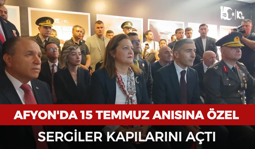 Afyonkarahisar'da 15 Temmuz anısına özel sergiler kapılarını açtı