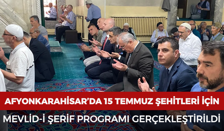 Afyonkarahisar'da 15 Temmuz şehitleri için Mevlid-i Şerif programı gerçekleştirildi